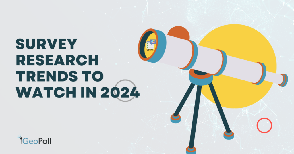7 Trends in Survey Research to Watch in 2024 and Beyond GeoPoll